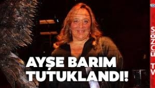  Ayşe Barım tutuklandı