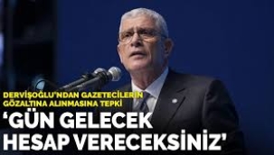 Dervişoğlu'ndan gazetecilerin gözaltına alınmasına tepki: Gün gelecek, hesap vereceksiniz