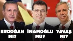 Erdoğan mı İmamoğlu mu Yavaş mı? 