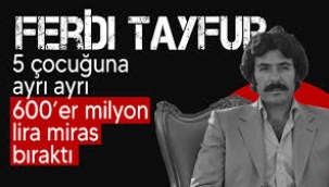  Ferdi Tayfur’un Hangi Çocuğuna Ne Kadar Miras Bıraktığı Belli Oldu: