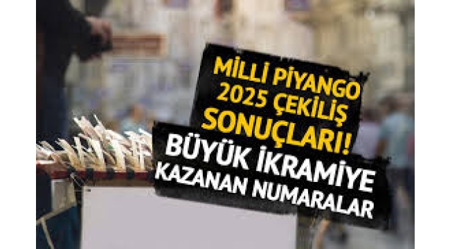 Milli Piyango 2025 büyük ikramiye sonuçları burada