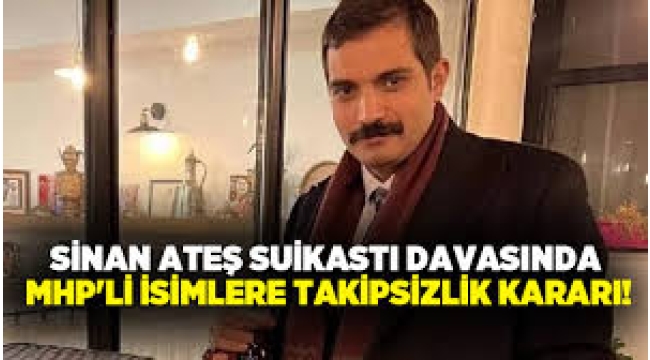 Sinan Ateş suikastına takipsizlik