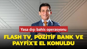 Flash TV, Pozitif Bank ve Payfix'e el konuldu! 59 gözaltı kararı