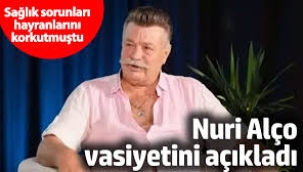 Nuri Alço vasiyetini açıkladı