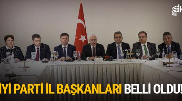 İYİ Parti'nin 6 il başkanı belli oldu