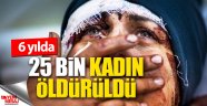 6 yılda 25 bin kadın öldürüldü