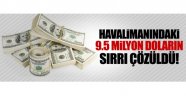 Havalimanındaki 9.5 milyon doların sırrı çözüldü