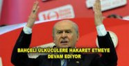 Bahçeli ülkücülere hakaret ediyor