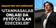 Akşener: Utanmasalar oy vermeyen herkesi FETÖ'cü ilan edecekler