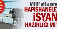 Hapishanelerde isyan hazırlığı mı var