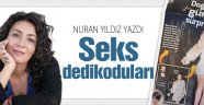 Nuran Yıldız yazdı 'Seks Dedikoduları'