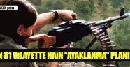 PKK'nın 81 vilayette hain "ayaklanma" planı