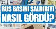 Rus basını saldırıyı nasıl gördü?