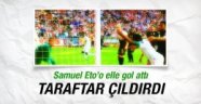 Samuel Eto'o elle gol attı ortalık karıştı!