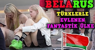    DÜNYANIN EN GÜZEL KADINLARINA SAHİP TÜRKLERLE EVLENEN ÜLKE BELARUS'DA YAŞAM