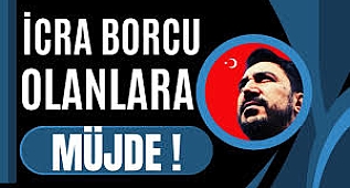 İCRA BORCU OLANLARA MÜJDE !!!