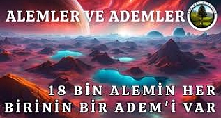 ALEMLER VE ADEMLER: 18 Bin Alemin Her Birinin Bir Adem'i Var |